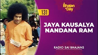 131 - Jaya Kausalya Nandana Ram | Radio Sai Bhajans