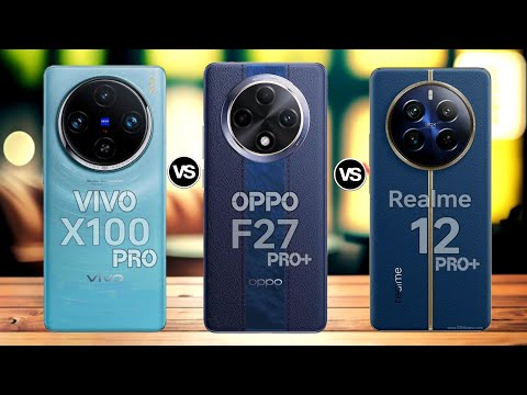 Vivo X100 pro Vs Oppo F27 pro+ Vs Realme 12 pro+