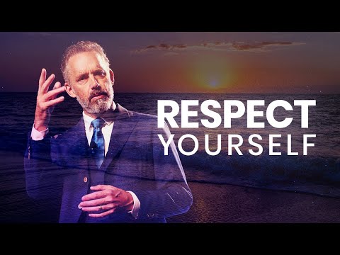 RESPECT YOURSELF - Powerful Life Advice | Jordan Peterson