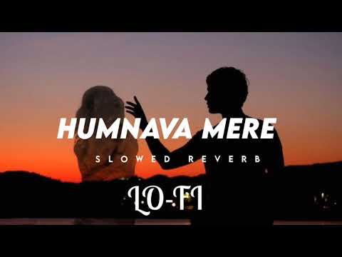 Humnava Mere - LO-FI ( Slowed Reverb ) Song | Jubin Nautiyal | Dhruv Sharma | Love Song |