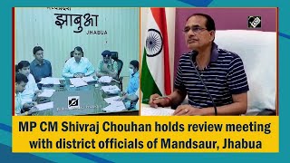 MP CM Shivraj Chouhan holds review meeting with district officials of Mandsaur, Jhabua