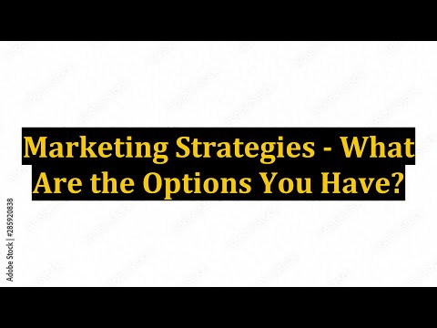 Marketing Strategies - What Are the Options You Have?