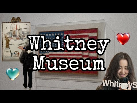 [Whitney Museum] Heart of Modern Art in New York / 2024 Whitney Biennale