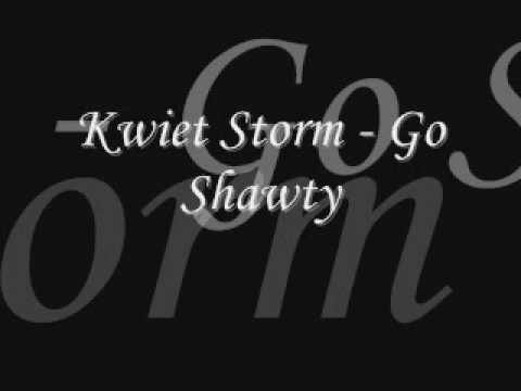 Kwiet Storm - Go Shawty