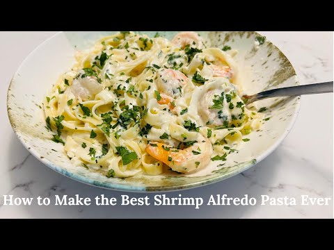 How to Make the Best Shrimp Alfredo Pasta Ever