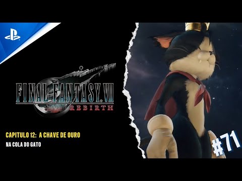 FINAL FANTASY VII REBIRTH - CAP 12: A CHAVE DE OURO - NA COLA DO GATO