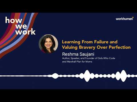 How We Work Podcast | Reshma Saujani on learning from failure and valuing bravery over perfection