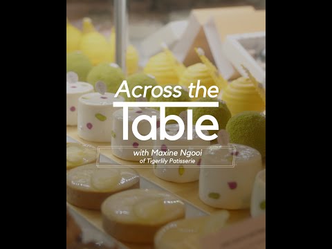 Across the Table with Maxine Ngooi of Tigerlily Patisserie