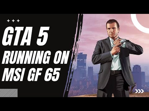 GTA 5 With Graphics Set To High On The MSI GF 65 Thin