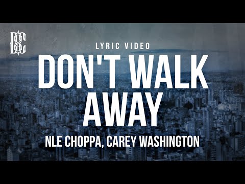 NLE Choppa - Don't Walk Away (feat. Carey Washington) | Lyrics