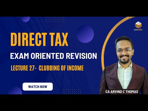 Direct Tax | Revision | Lecture 27 | Clubbing of Income