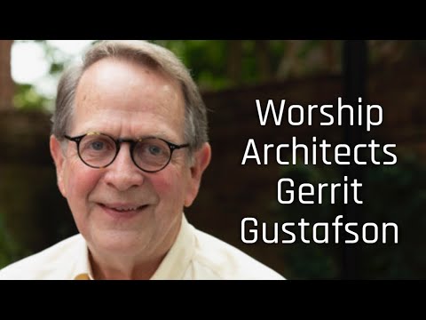 Worship Architects: Gerrit Gustafson- Part Two