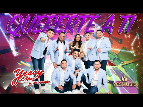 Yessy Lopez Y Su Grupo | Quererte A Ti | Video Musical