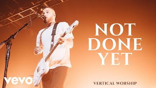 Vertical Worship - Not Done Yet