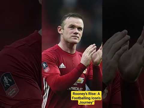 Rooney's Rise: A Footballing Icon's Journey