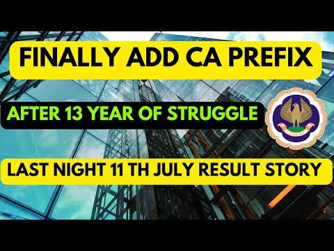 |Finally Add CA Prefix After 13 years of Struggle| Last Night 11th July ICAI Result My story|