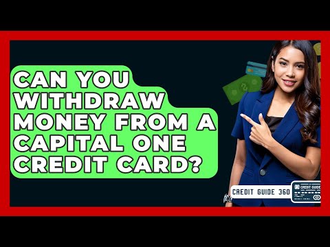 Can You Withdraw Money From A Capital One Credit Card? - CreditGuide360.com