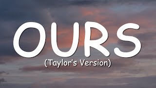 Taylor Swift - Ours (Taylor's Version) (Lyric Video)