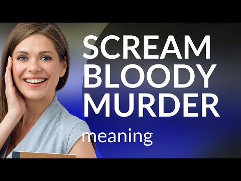 Unraveling "Scream Bloody Murder": A Guide to Understanding Expressive English Phrases