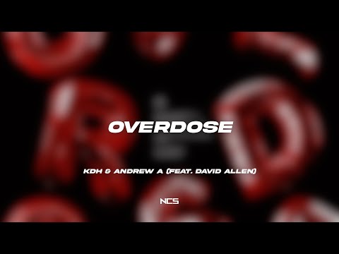 KDH & Andrew A - Overdose (feat. David Allen) (KDH Edit) [NCS Lyrics]