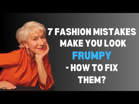 7 Fashion Mistakes Making You Look Frumpy Over 50 – How to Fix Them?