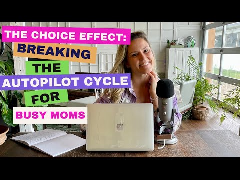 The Choice Effect:  Breaking the Autopilot Cycle for Busy Moms