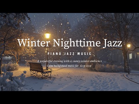 Smooth Snow Nighttime Jazz Sleep - Calm Piano Jazz & Cold Winter Ambience - Soothing Relaxtion