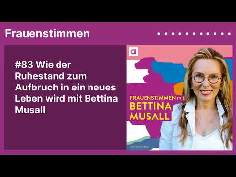 #83 Wie der Ruhestand zum Aufbruch in ein neues Leben wird mit Bettina Musall | »Frauenstimmen«