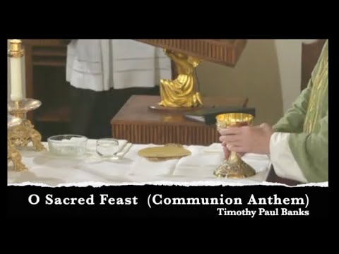 O Sacred Feast (Communion Anthem) - Timothy Paul Banks