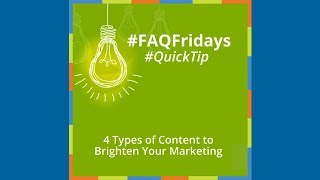 4 Types of Content to Brighten Your Marketing │ #FAQFriday #QuickTip