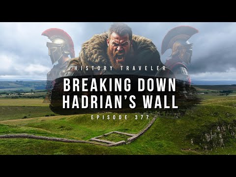 Breaking Down Hadrian's Wall | History Traveler Episode 377