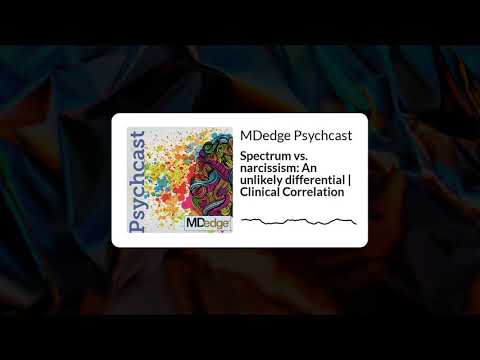 Spectrum vs. narcissism: An unlikely differential | Clinical Correlation