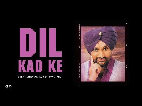 DIL KAD KE | SURJIT BINDRAKHIA X DRIPPYSTYLE | NEW PUNJABI SONGS 2024 | SURJIT BINDRAKHIA REMIX