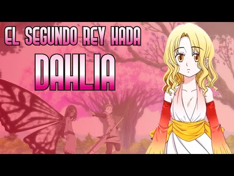 Todo lo que se sabe de DAHLIA | El Segundo Rey de las Hadas | Nanatsu No Taizai |