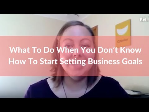 What To Do When You Don’t Know How To Start Setting Business Goals