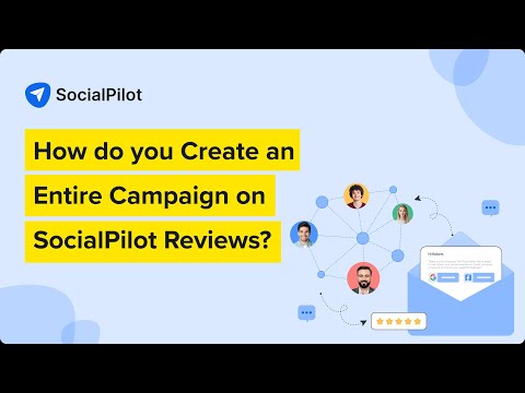 How to Create an Entire Campaign on SocialPilot Reviews? A Step-By-Step Walkthrough