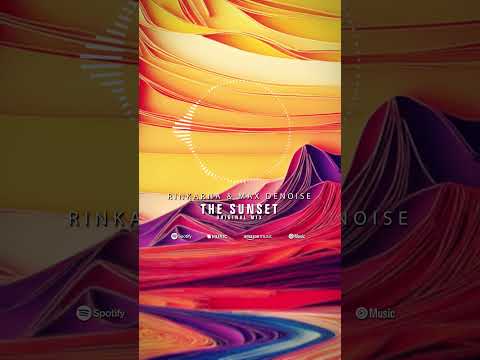 Rinkarna & Max Denoise - The Sunset [OUT NOW]