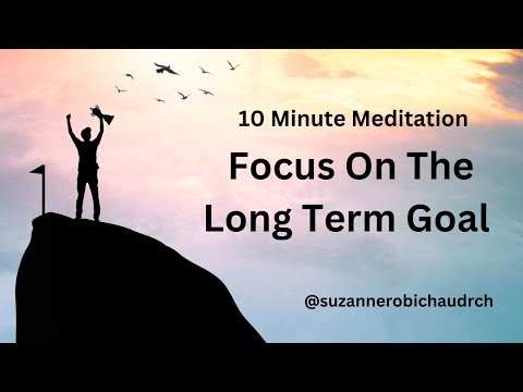 Focus On The Long Term Goal Meditation