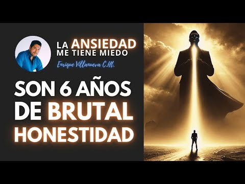 ANSIEDAD: 6 AÑOS DE HONESTIDAD BRUTAL