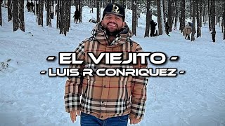 El Viejito - Luis R Conriquez (LETRA)(EXCLUSIVA)(CORRIDOS 2022)