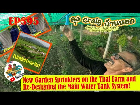 EP395 New Garden Sprinklers on the Thai Farm and Re-Designing the Main Water Tanks System!