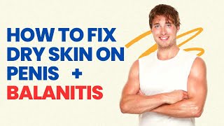 How to Fix Dry Skin on Penis in 72 Hours