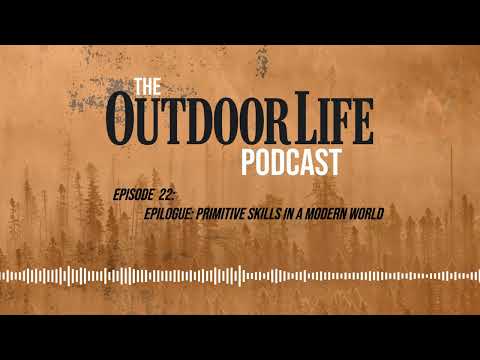 Episode 22: Season 2 Epilogue, Primitive Skills in a Modern World