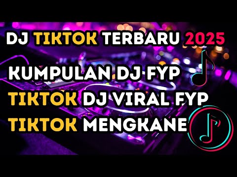 KUMPULAN DJ FYP TIKTOK Dj VIRAL FYP TIKTOK MENGKANE DJ TIKTOK TERBARU 2025 FOR YOUR PAGE CEWEK JOGET