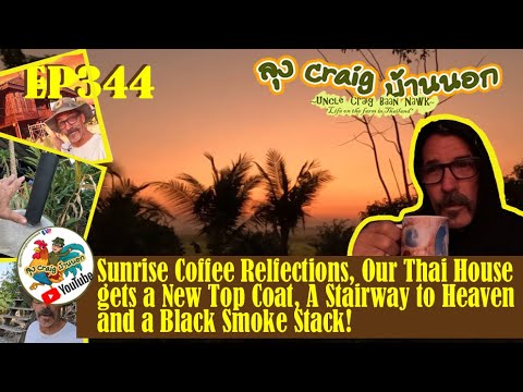 EP344 Sunrise Coffee Reflections, -Thai House gets a Top Coat, Stairway to Heaven and a black Stack!