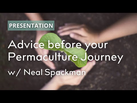 Neal Spackman's advice for those new to Permaculture