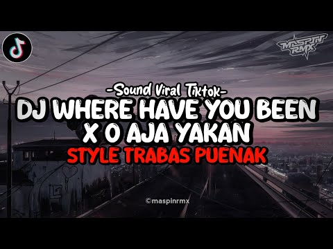 Dj Where Have You Been X O Aja Yakan Mengkane Style Trabas Viral Tiktok 2024