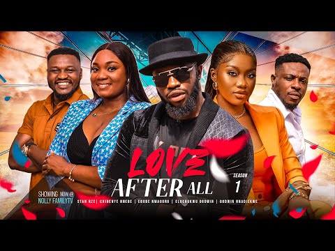 LOVE AFTER ALL (Season 1) Stan Nze, Chinenye Nnebe 2023 Trending Nigerian Nollywood Romantic Movie