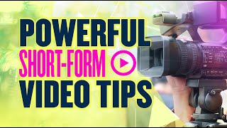 Powerful Short-Form Video Tips