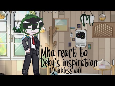 Mha react to Deku’s inspiration (Quirkless Deku au)